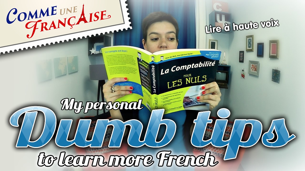 My Personal “Dumb” Tips to Learn More French Comme une Française
