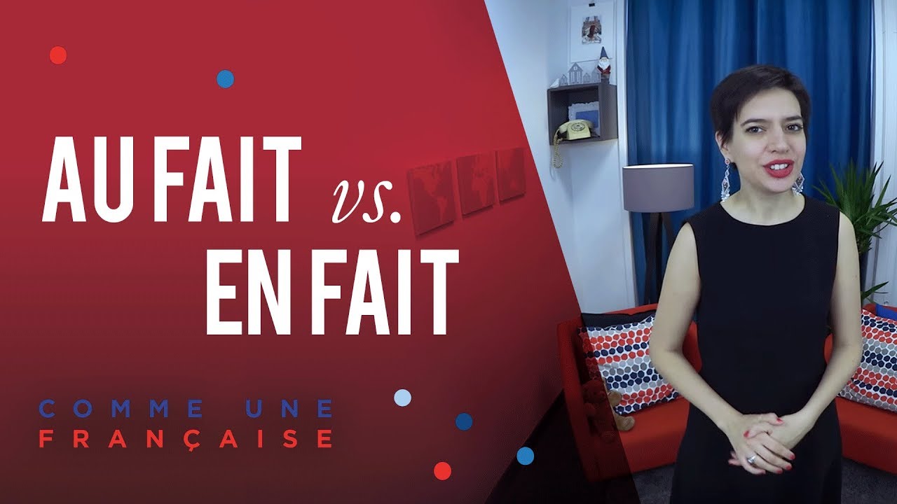 French Grammar Au Fait vs. En Fait Comme une Française