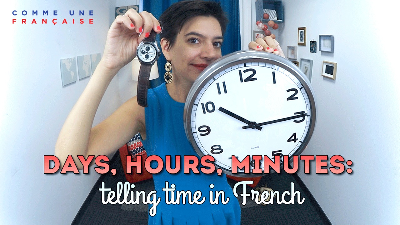 How to Tell Time in French Days, Hours, Minutes Comme une Française